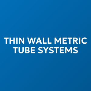 Thin Wall Metric Tube Systems
